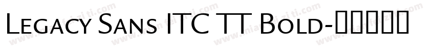 Legacy Sans ITC TT Bold字体转换